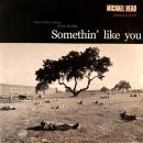 MICHAEL HEAD / SOMETHIN' LIKE YOU [7"]