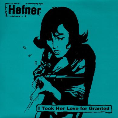 HEFNER / I TOOK HER LOVE FOR GRANTED [7"]