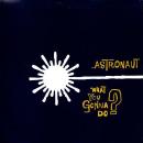 ASTRONAUT / WHAT YOU GONNA DO? [7"]