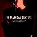 TRASH CAN SINATRAS / HOW CAN I APPLY...? [7"]