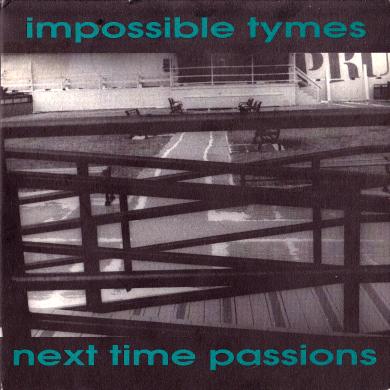 IMPOSSIBLE TYMES - NEXT TIME PASSIONS / 2×1 [7"]