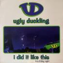 UGLY DUCKLING / I DID IT LIKE THIS [12"]