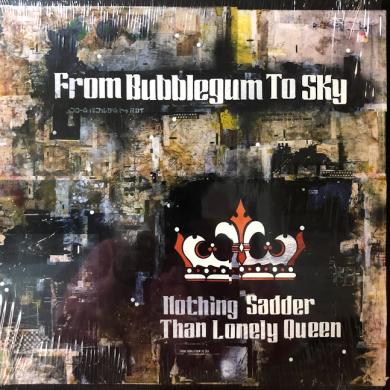 FROM BUBBLEGUM TO SKY / NOTHING SADDER THAN LONELY QUEEN [LP]
