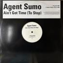 Agent Sumo / Ain't Got Time (To Stop) [12"]