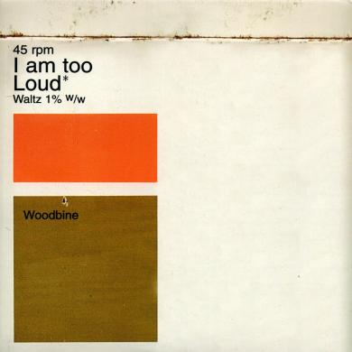 WOODBINE / I AM TOO LOUD [7"]