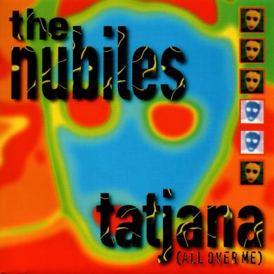 The Nubiles / Tatjana (All Over Me) [7"]
