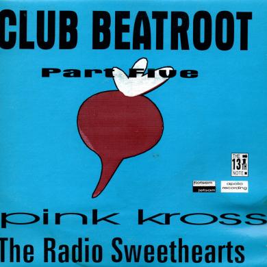Pink Kross - The Radio Sweethearts / Club Beatroot Part Five [7"]