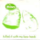 THE HITCHERS / KILLED IT WITH MY BARE HANDS [7"]