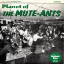 THE MUTE-ANTS / PLANET OF THE MUTE-ANTS [7"]