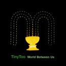 Tiny Too / World Between Us [7"]