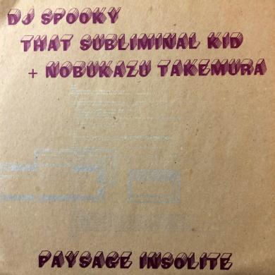DJ SPOOKY THAT SUBLIMINAL KID + NOBUKAZU TAKEMURA / PAYSAGE INSOLITE [10"]