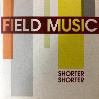 FIELD MUSIC / SHORTER SHORTER [7"]