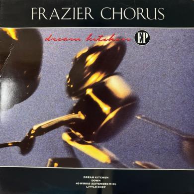 FRAZIER CHORUS / DREAM KITCHEN EP [12"]