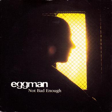 EGGMAN / NOT BAD ENOUGH [7"]