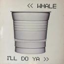 WHALE / I'LL DO YA [12"]