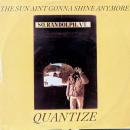 Quantize / The Sun Aint Gonna Shine Anymore [12"]