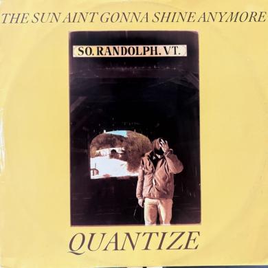 Quantize / The Sun Aint Gonna Shine Anymore [12"]