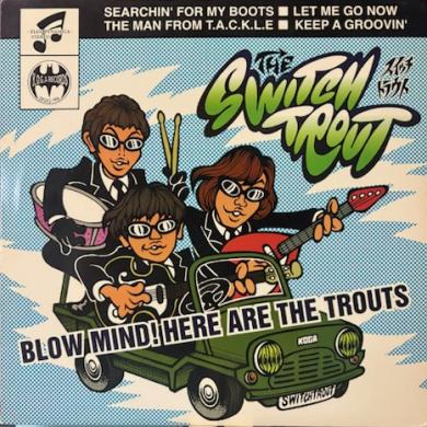 The Switch Trout / Blow Mind! Here Are The Trouts [10"]