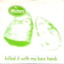 THE HITCHERS / KILLED IT WITH MY BARE HANDS [7"]