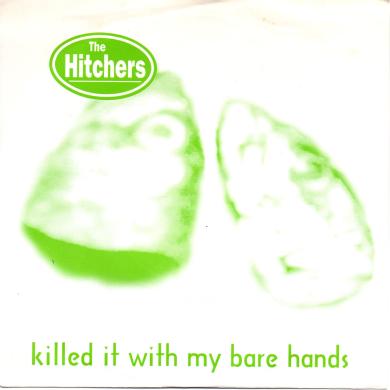 THE HITCHERS / KILLED IT WITH MY BARE HANDS [7"]