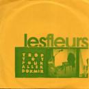 Les Fleurs / Trop Tôt Pour Aller Dormir [7"]
